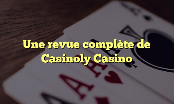 Une revue complète de Casinoly Casino