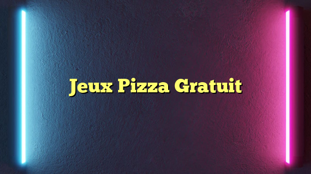 Jeux Pizza Gratuit