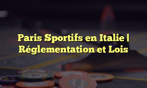 Paris Sportifs en Italie | Réglementation et Lois