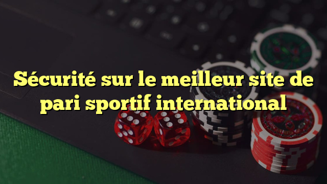 Sécurité sur le meilleur site de pari sportif international