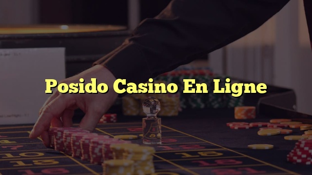 Posido Casino En Ligne
