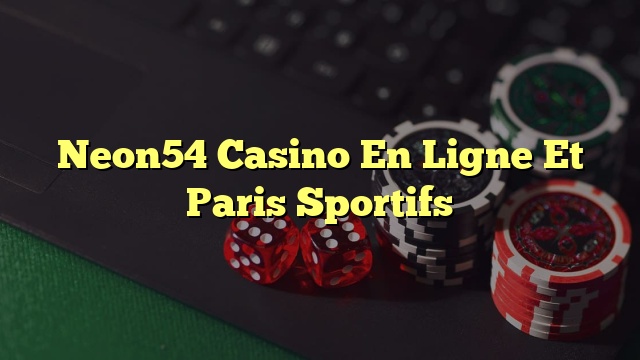 Neon54 Casino En Ligne Et Paris Sportifs
