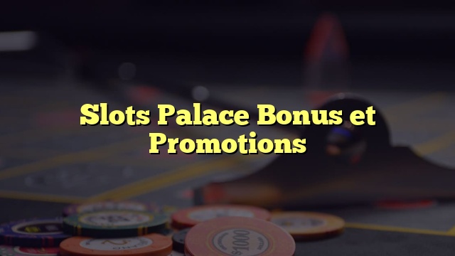 Slots Palace Bonus et Promotions