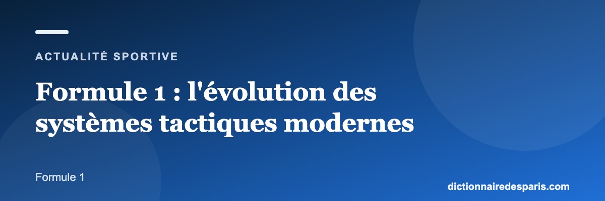 Formule 1 : l'évolution des systèmes tactiques modernes